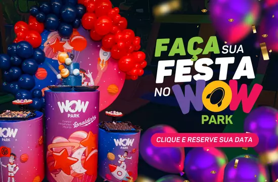 Faça sua Festa no Wow Park [Todas Unidades e Home]