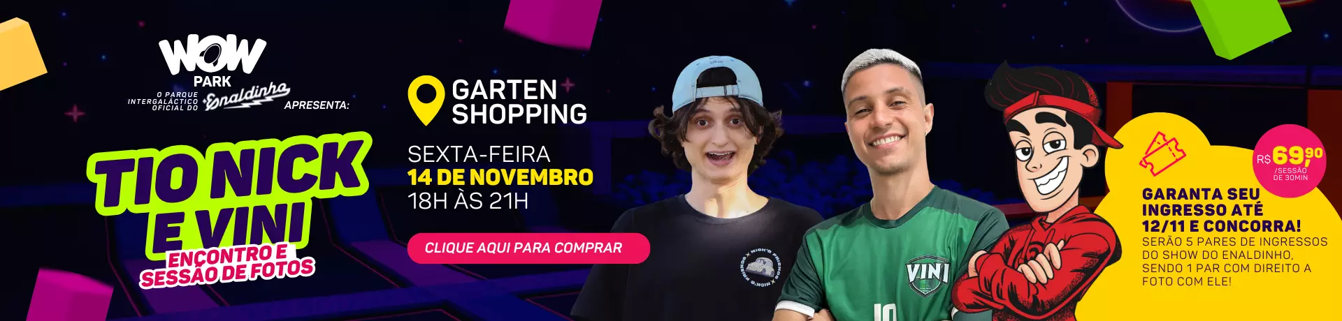 Evento Tio Nick e Vini [Unidade Garten Shopping e Home] 